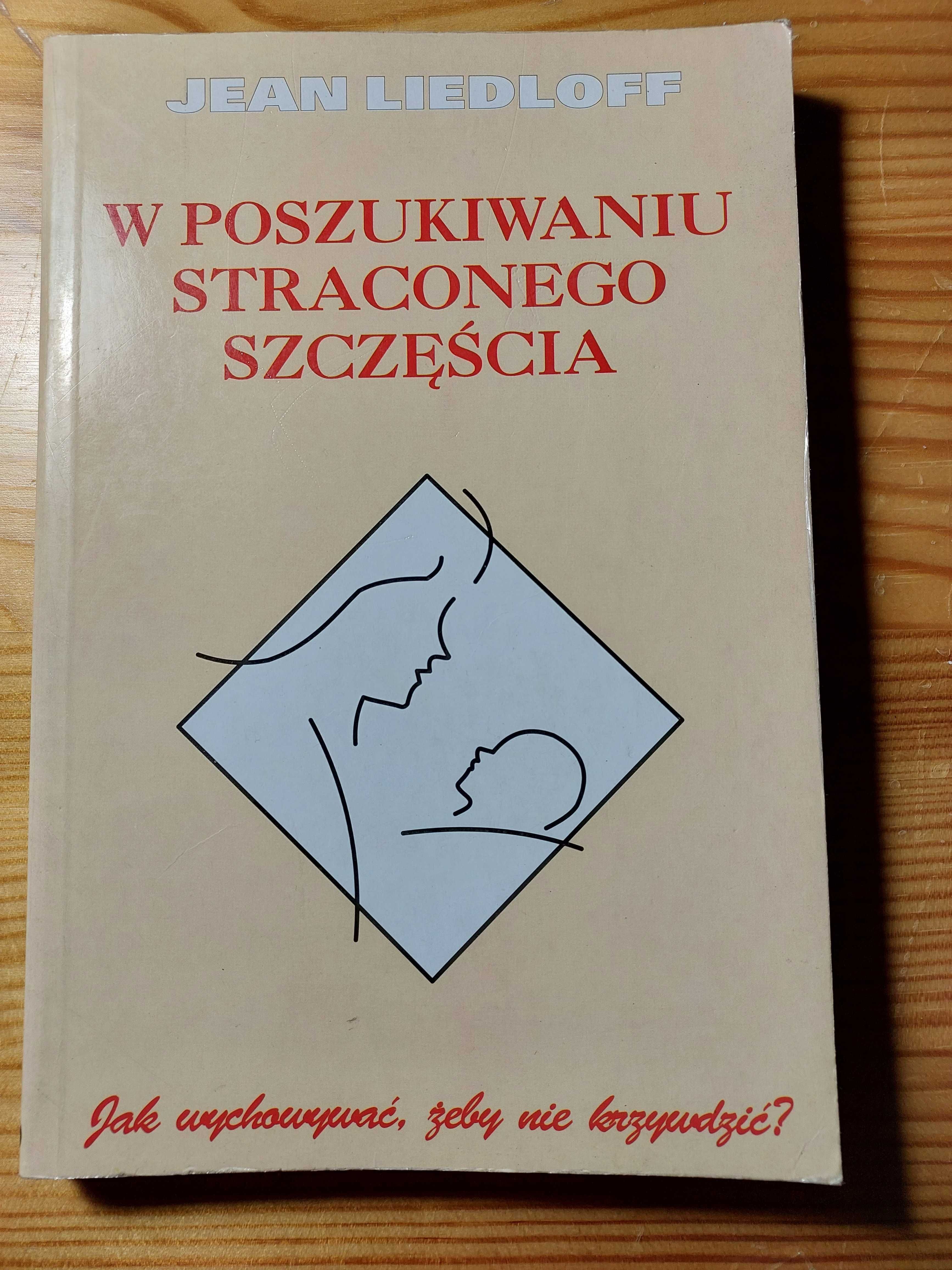 W poszukiwaniu straconego szczęścia - Jean Liedloff