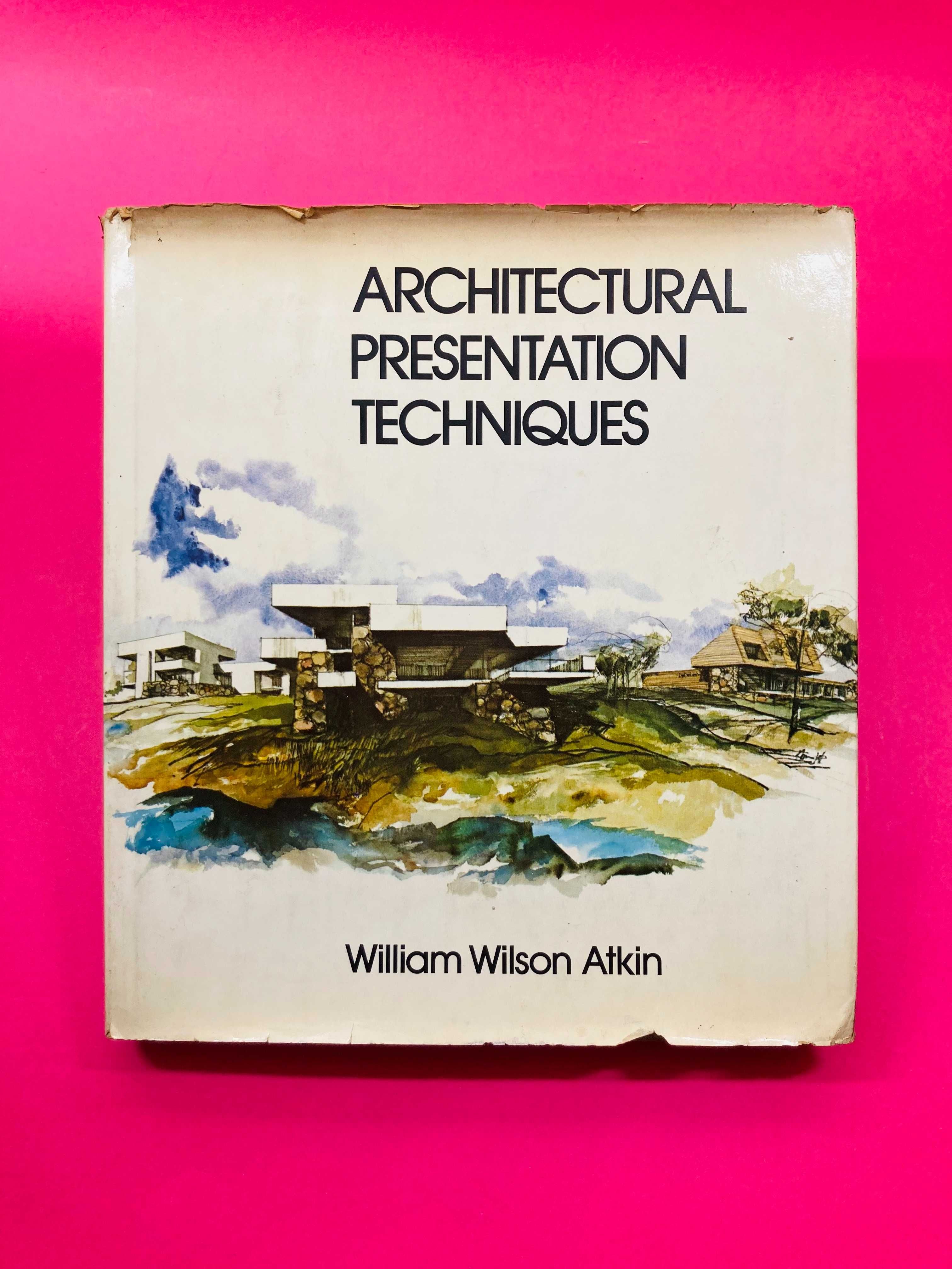 Architectural Presentation Techniques - William Wilson Atkin