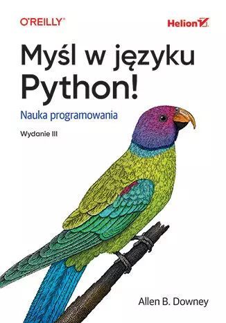 Myśl w języku Python! Nauka programowania. Helion