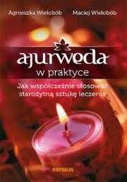 Ajurweda w praktyce. Jak współcześnie stosować starożytną sztukę v