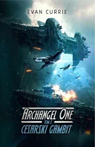 Archangel One T.3 Cesarski Gambit - Evan Currie