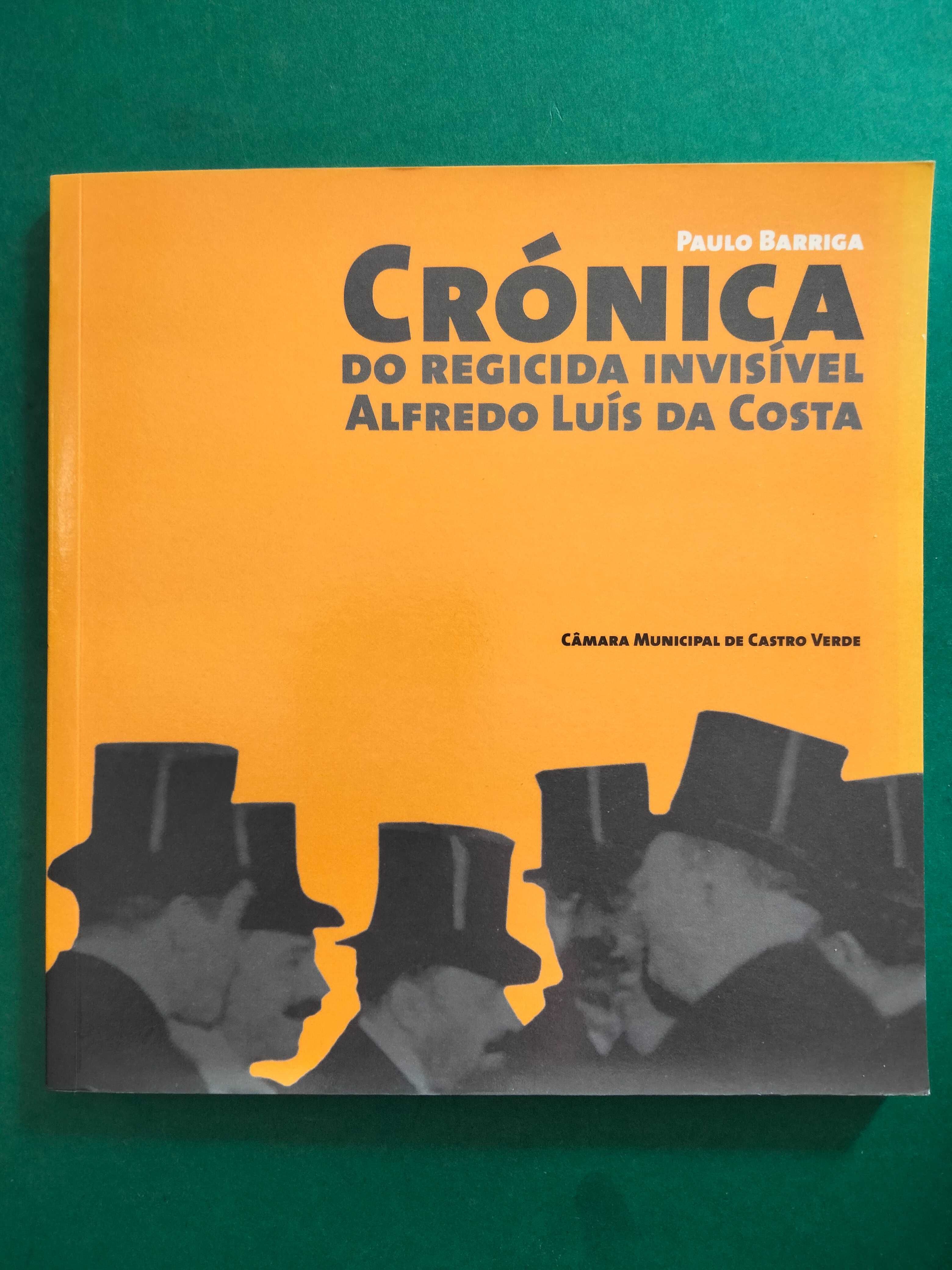 Crónica do Regicida Invisível Alfredo Luís da Costa - Paulo Barriga