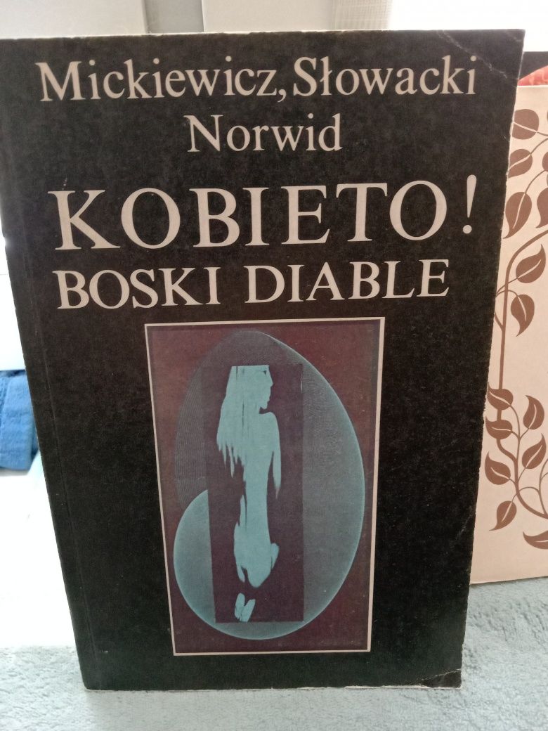 Kobieto ! Boski diable , Mickiewicz, Słowacki, Norwid.