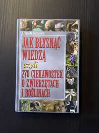 Jak błysnąć wiedzą czyli 270 ciekawostek o zwierzętach i roślinach