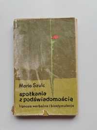 Spotkania z podświadomością. Hipnoza werbalna i biostymulacja. M Szulc