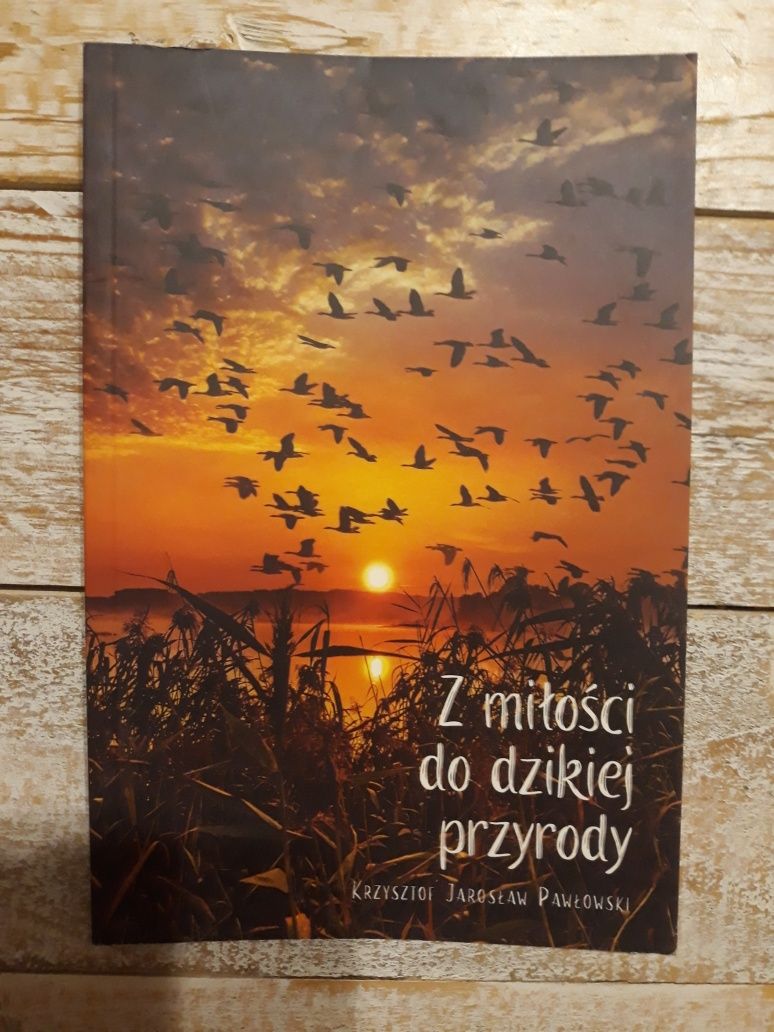 Z miłości do dzikiej przyrody. Krzysztof Jarosław Pawłowski