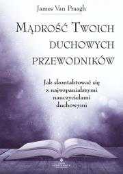 Mądrość Twoich duchowych przewodników Autor: James van Praagh