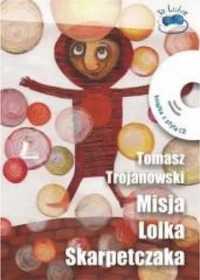 Misja Lolka Skarpetczaka + CD - Tomasz Trojanowski
