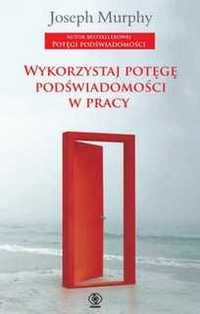 Wykorzystaj potęgę podświadomości w pracy J.Murphy