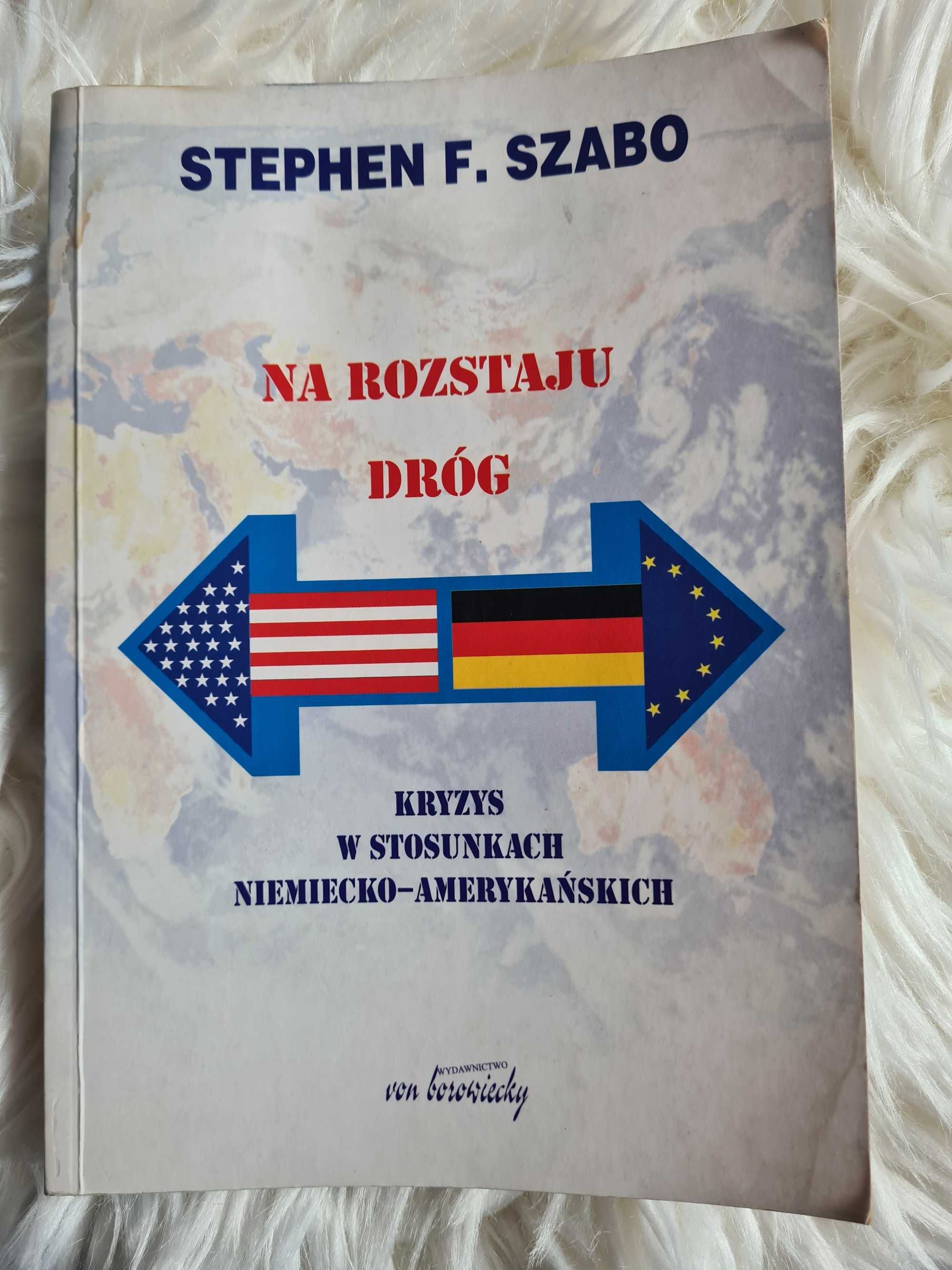 Stephen F. Szabo 'Na rozstaju dróg' Kryzys w stosunkach niem-ameryk