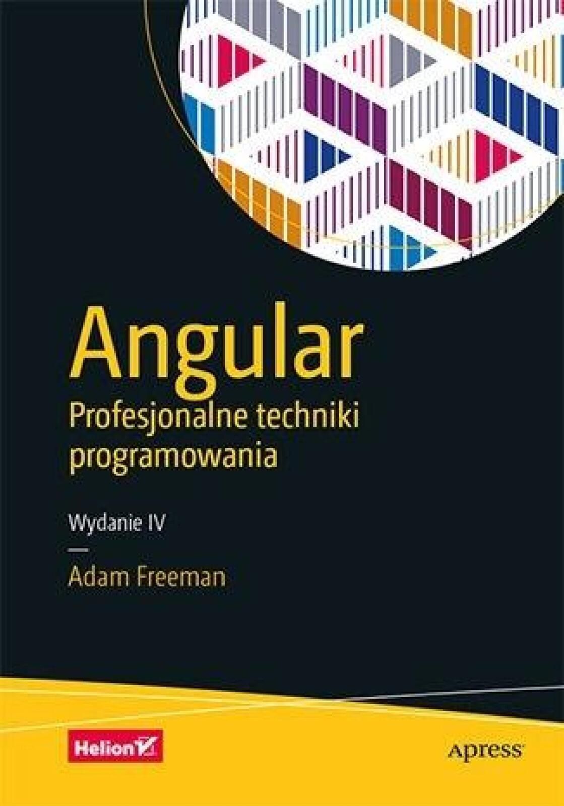 Angular. Profesjonalne techniki programowania w.4 Helion Adam Freeman
