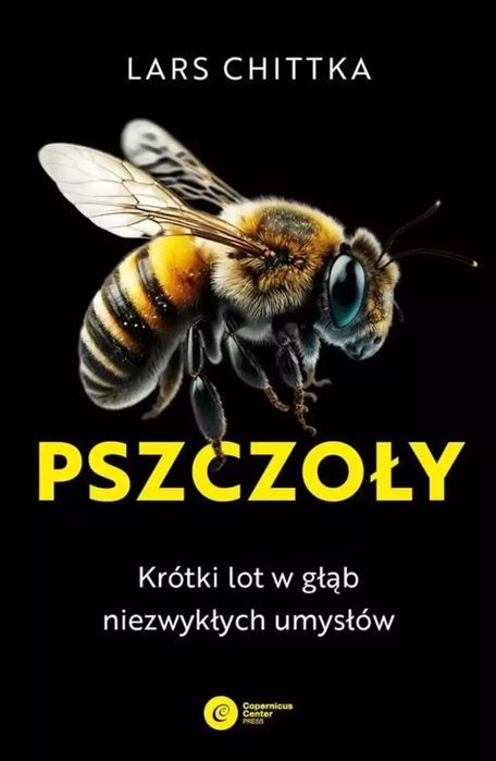 Pszczoły. Krótki Lot W Głąb Niezwykłych Umysłów