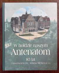 W hołdzie naszym Antenatom. 85 lat Uniwersytetu im. Adama Mickiewicza