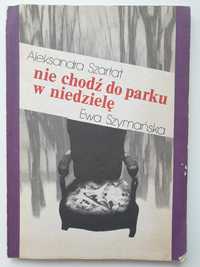 Nie chodź do parku w niedzielę- Aleksandra Szarłat