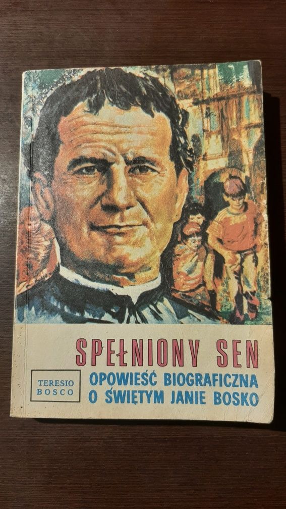 Spełniony sen Opowieść biograficzna o św.J.Bosko