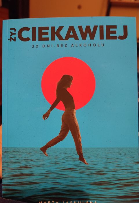 Marta Jaskulska - Żyj ciekawiej. 30 dni bez alkoholu, stan idealny