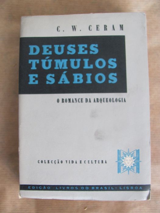 Deuses, Túmulos e Sábios - O Romance da Arqueologia de C. W. Ceram