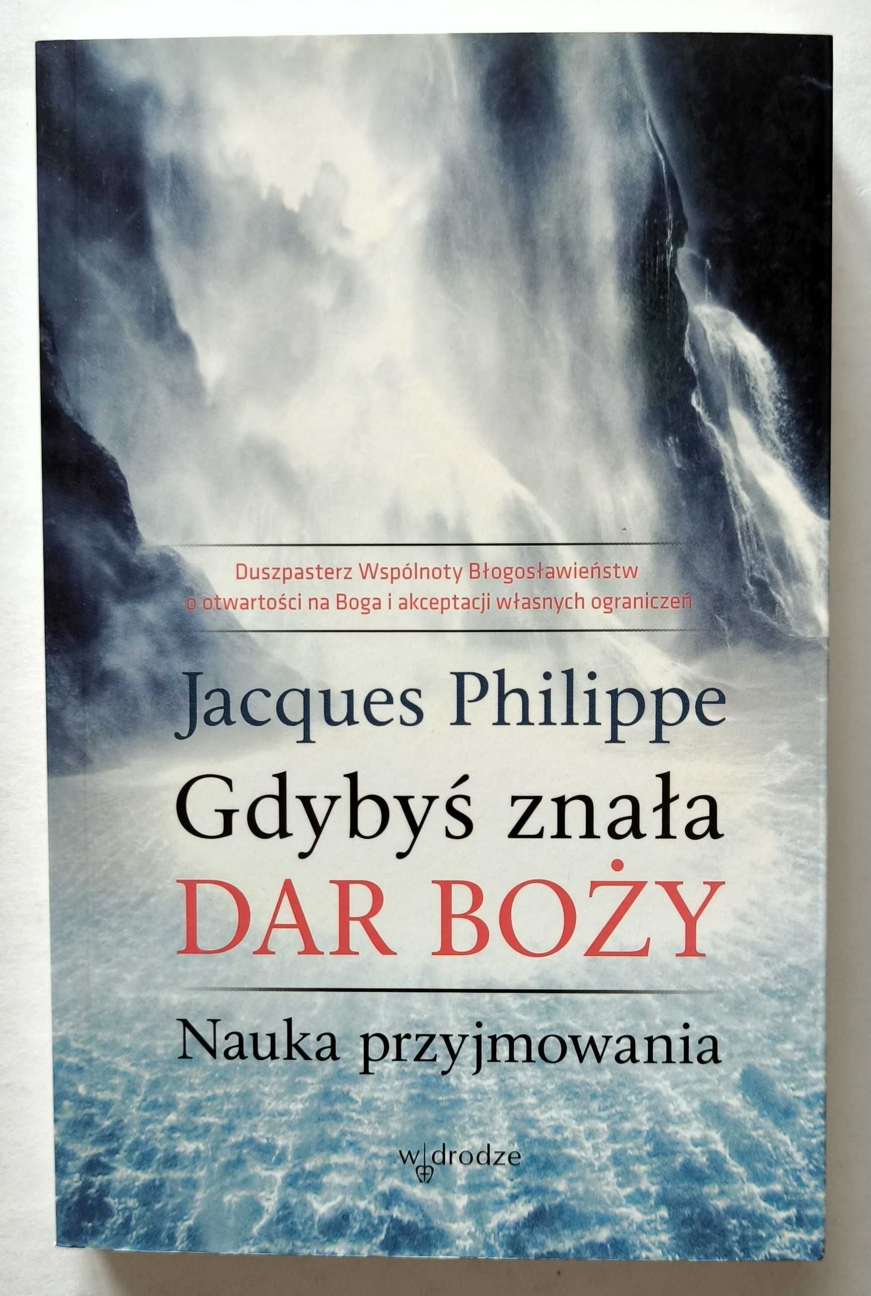 Gdybyś znała dar Boży. Nauka przyjmowania, Jacques Philippe, NOWA!