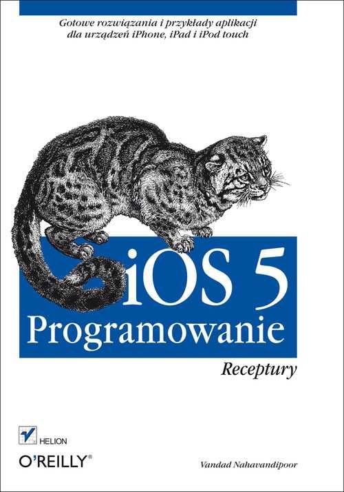 iOS 5 Programowanie. Receptury - Vandad Nahavandipoor ~ NOWA