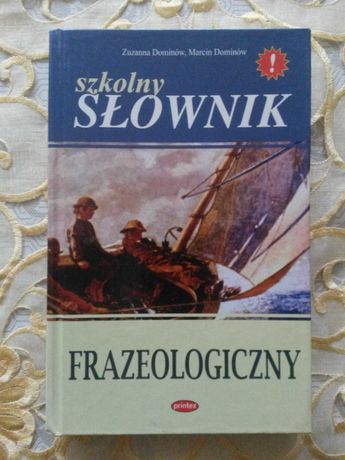 szkolny SŁOWNIK FRAZEOLOGICZNY - Zuzanna Dominów, Marcin Dominów