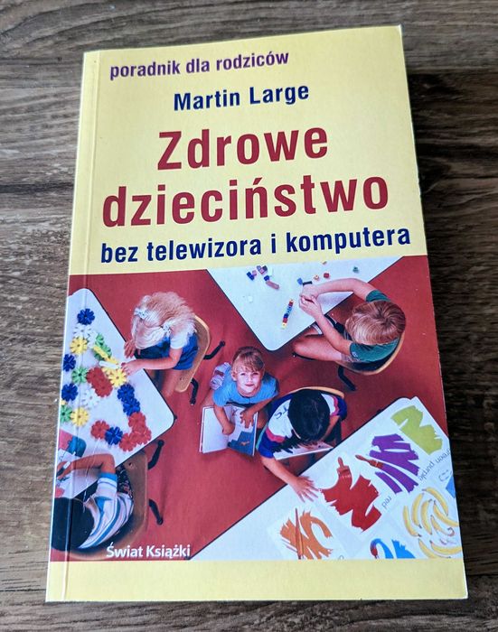 Zdrowe dzieciństwo bez telewizora i komputera Martin Large