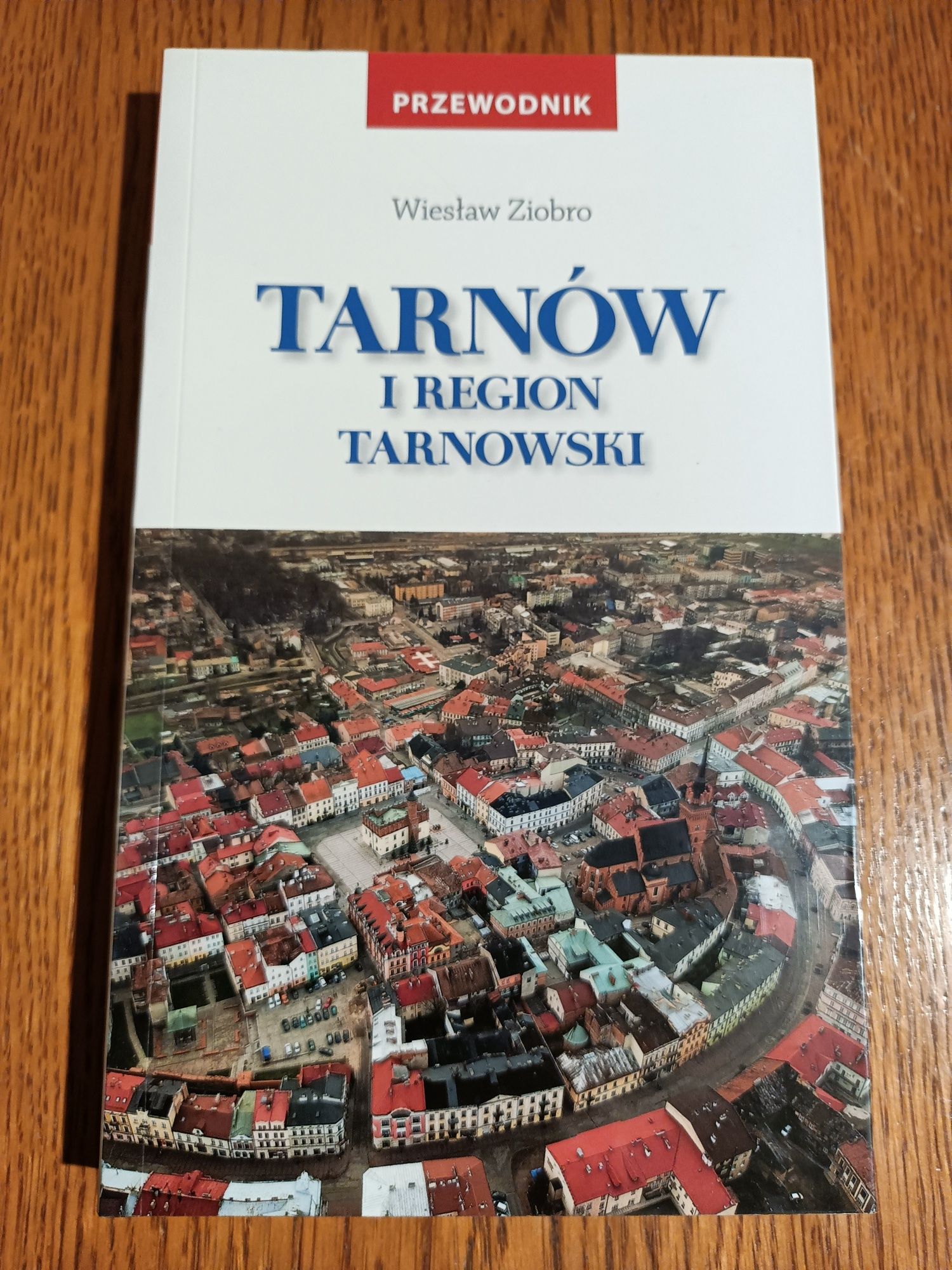 Tarnów i region tarnowski. PRZEWODNIK W. Ziobro