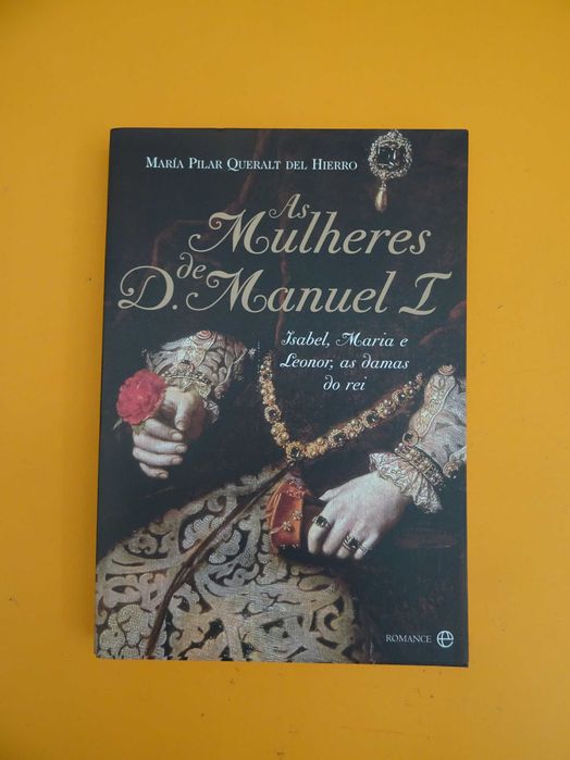 As mulheres de D.Manuel I - María Pilar Queralt Del Hierro