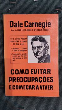 Como evitar preocupações e começar a viver - Dale Carnegie
