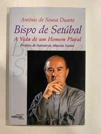 Bispo de Setúbal, A Vida de Um Homem Plural - António de Sousa Duarte