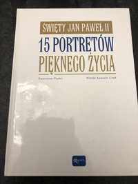 Święty Jan Paweł II 15 portretów pięknego życia