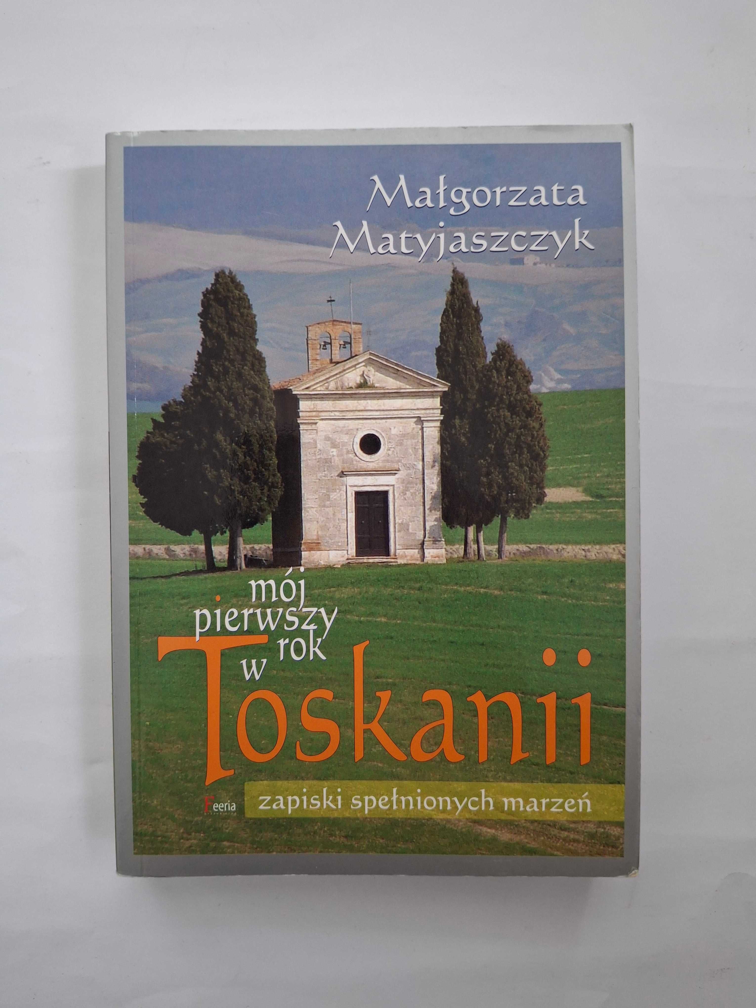 Mój pierwszy rok w Toskanii - Małgorzata Matyjaszczyk