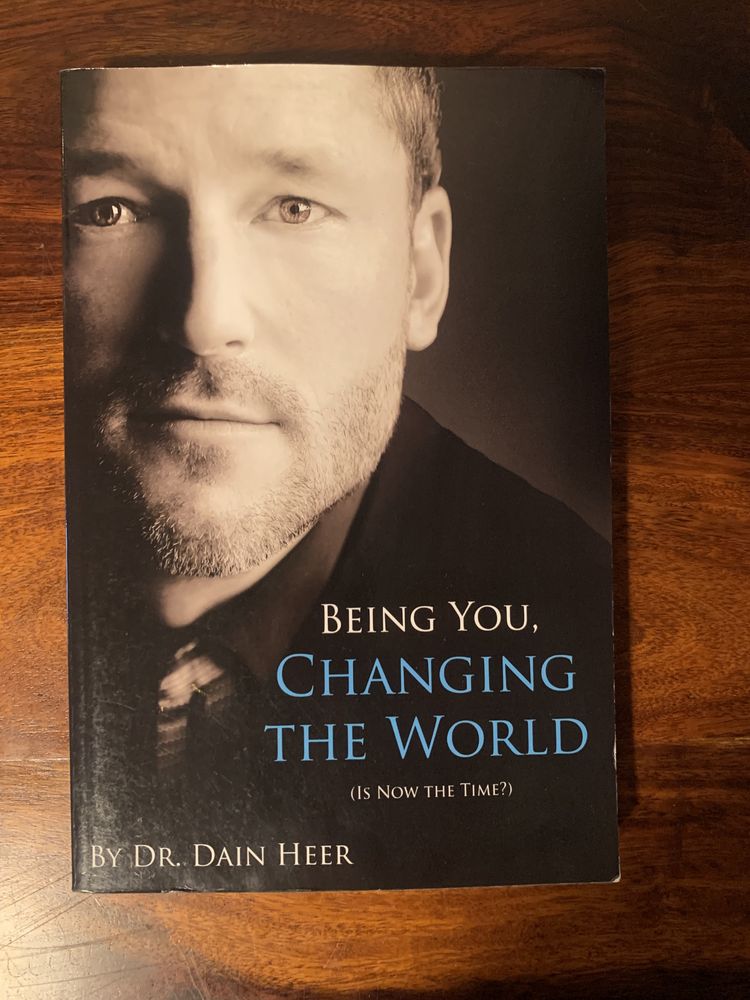 Being You, Changing the World Dr. Dain Heer