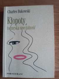 Kłopoty to męska specjalność. Charles Bukowski