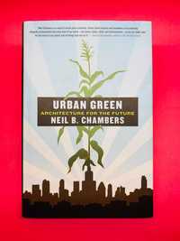 Urban Green, Architecture for the Future - Neil B. Chambers