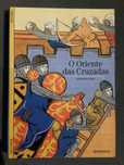 O Oriente das Cruzadas /A Epopeia das Cruzadas/ Joana d´Arc