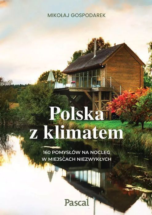 Polska Z Klimatem. 160 Pomysłów Na Nocleg W Miejscach Niezwykłych Nowa