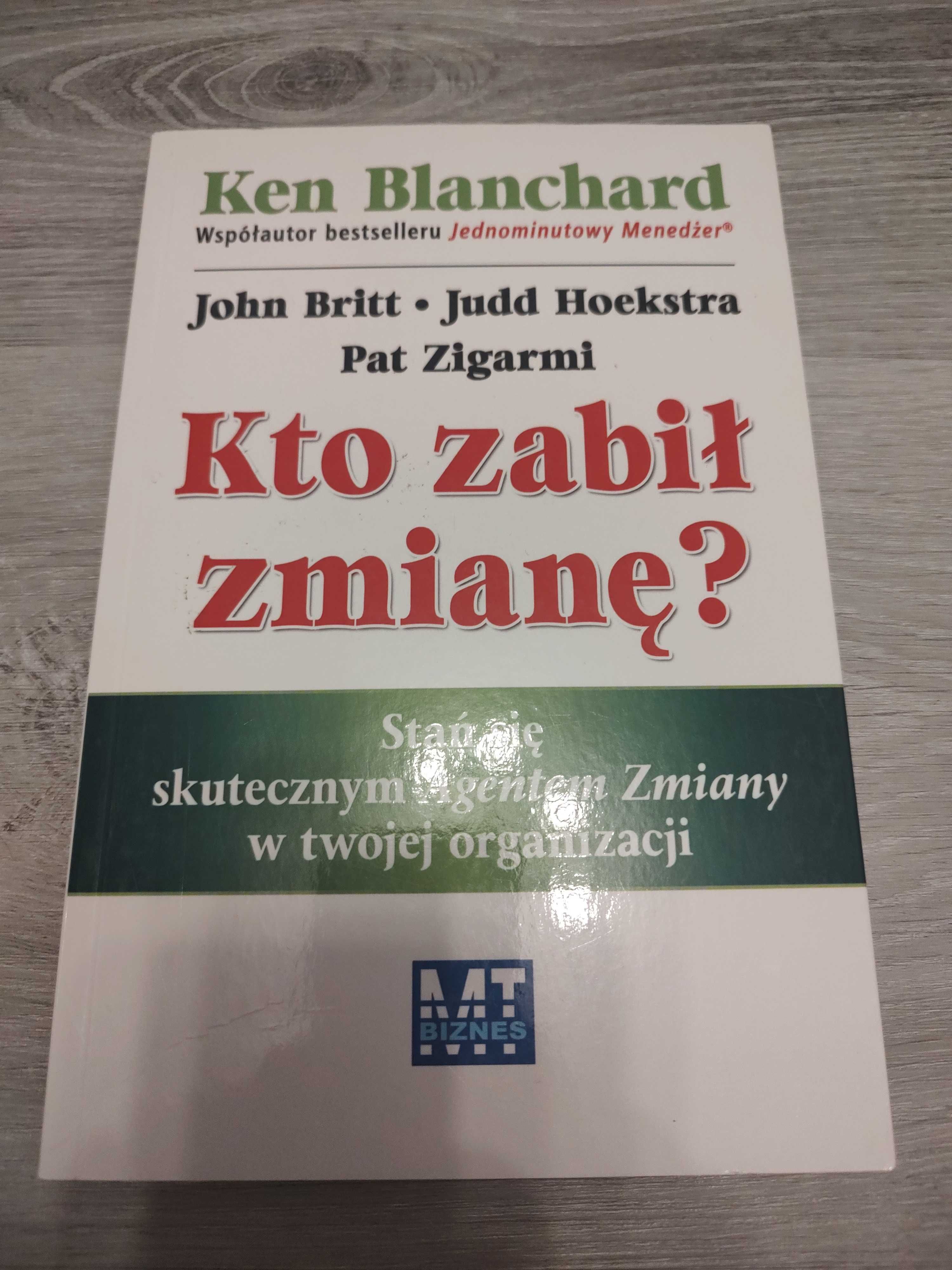 Kto zabił zmianę? Ken Blanchard, John Britt, Judd Hoekstra, Zigarmi