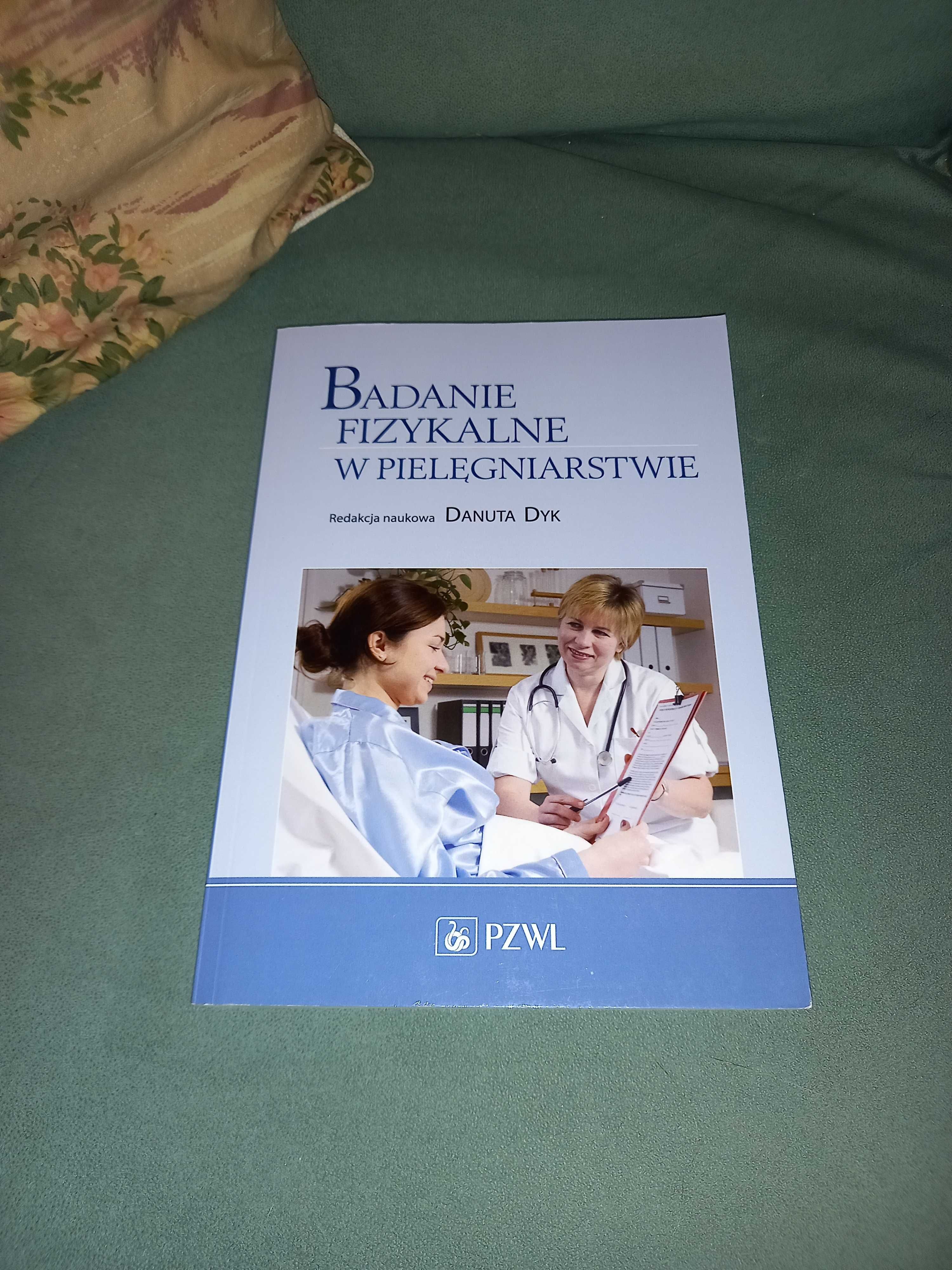 Badanie fizykalne w pielęgniarstwie 
Danuta Dyk