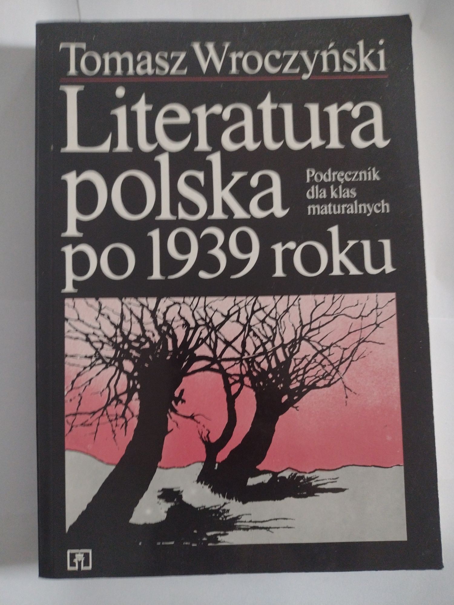 Tadeusz Wroczyński Literatura Polska po 1939 roku klasy maturalne
