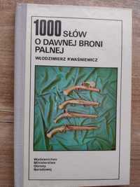 Włodzimierz Kwaśniewicz - 1000 słów o dawnej broni palnej