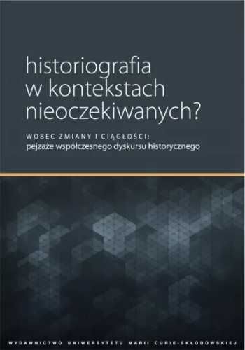 Historiografia w kontekstach nieoczekiwanych? - red. Ewa Solska, Piot