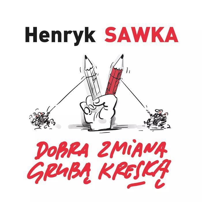 Dobra Zmiana Grubą Kreską Henryk Sawka