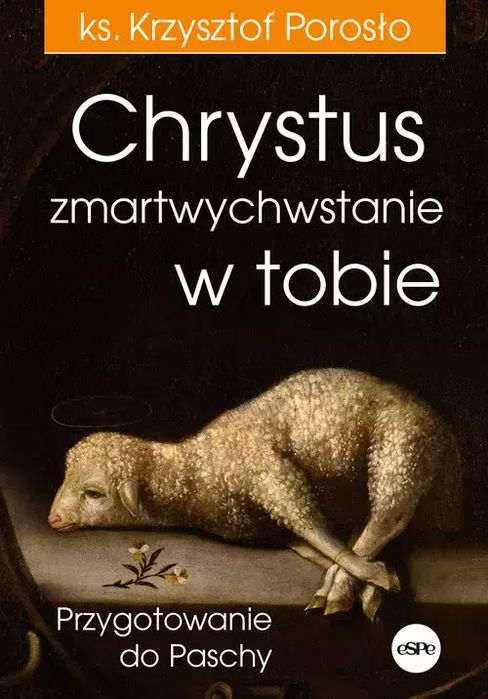 Chrystus Zmartwychwstanie W Tobie. Przygotowanie Do Paschy Espe