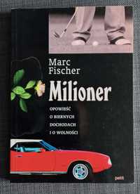 "Milioner, opowieść o biernych dochodach i o wolności" Marc Fischer