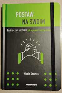 Postaw na swoim. Praktyczne sposoby: jak wywierać wpływ na innych.