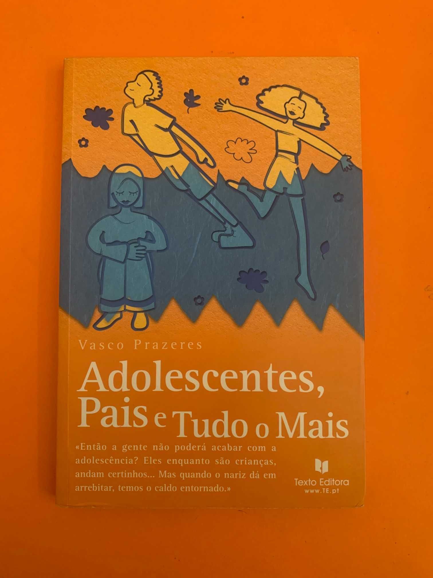 Adolescentes, Pais e Tudo o Mais - Vasco Prazeres