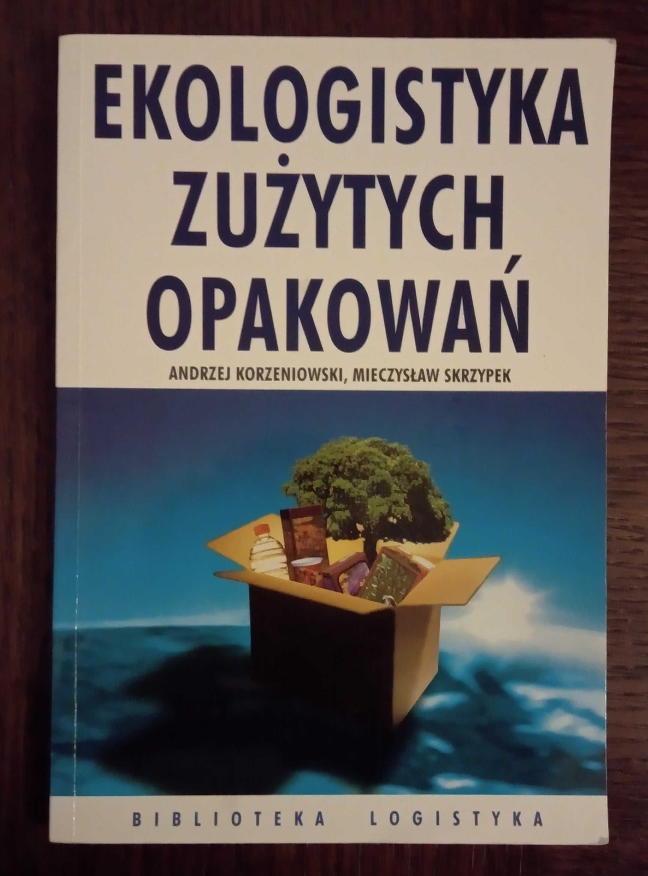 Ekologistyka zużytych opakowań - A. Korzeniowski, M. Skrzypek