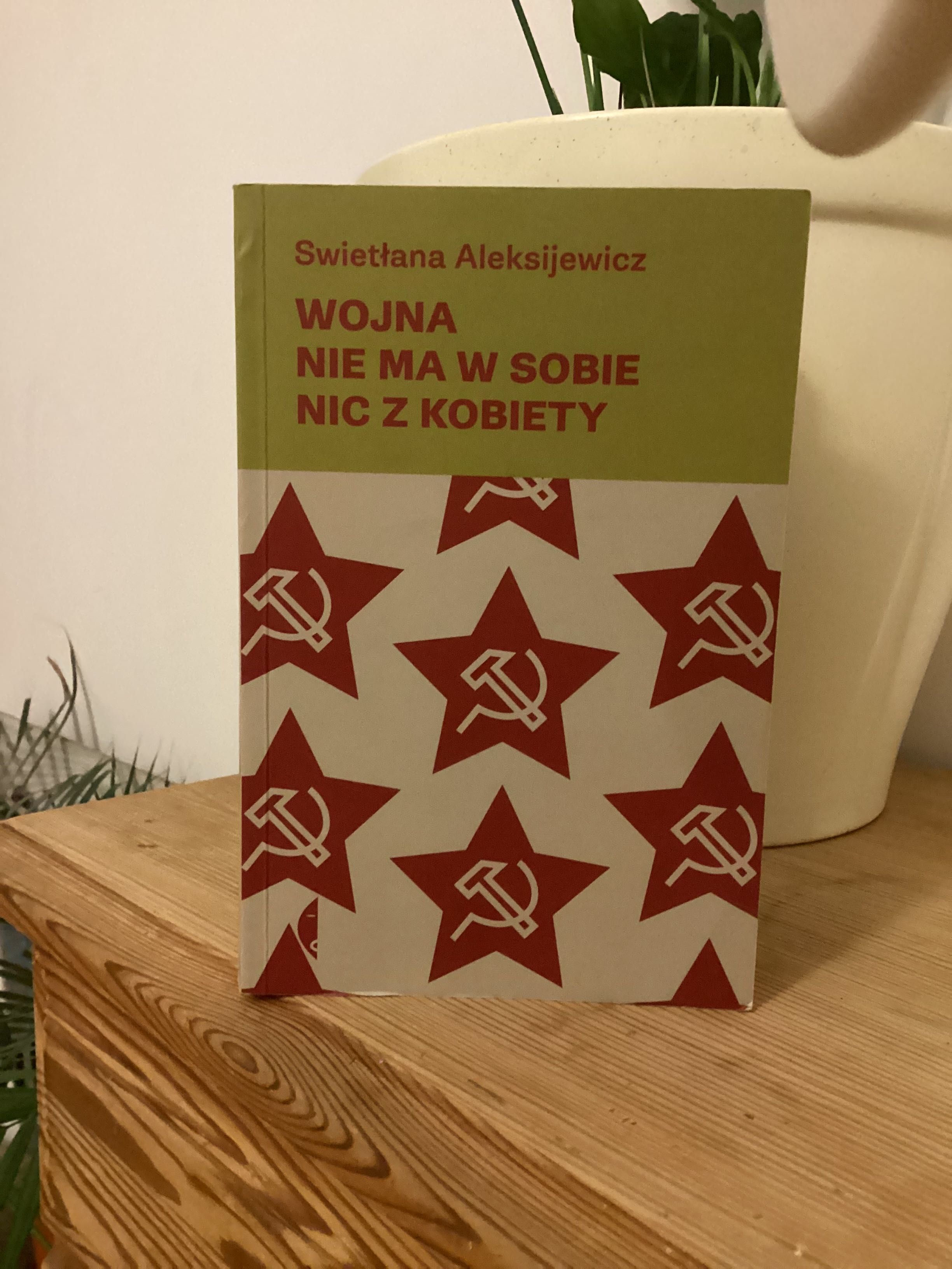 Swietłana Aleksijewicz „ Wojna nie ma w sobie nic z kobiety”