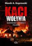 Kaci Wołynia. Najkrwawsi ludobójcy Polaków Replika Marek A.