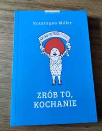 Katarzyna Miller Zrób to kochanie nowa poradnik wyd. Zwierciadło